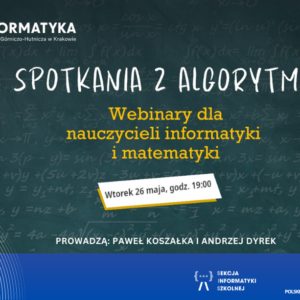 Spotkania z Algorytmiką – bezpłatne webinary dla nauczycieli informatyki i matematyki Spotkania z Algorytmiką – bezpłatne webinary dla nauczycieli informatyki i matematyki