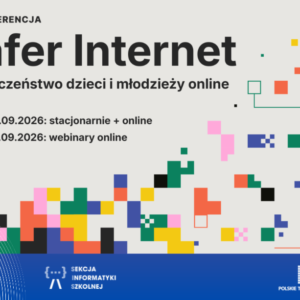 Dorastanie w świecie algorytmów – 20. Konferencja Safer Internet Dorastanie w świecie algorytmów – 20. Konferencja Safer Internet